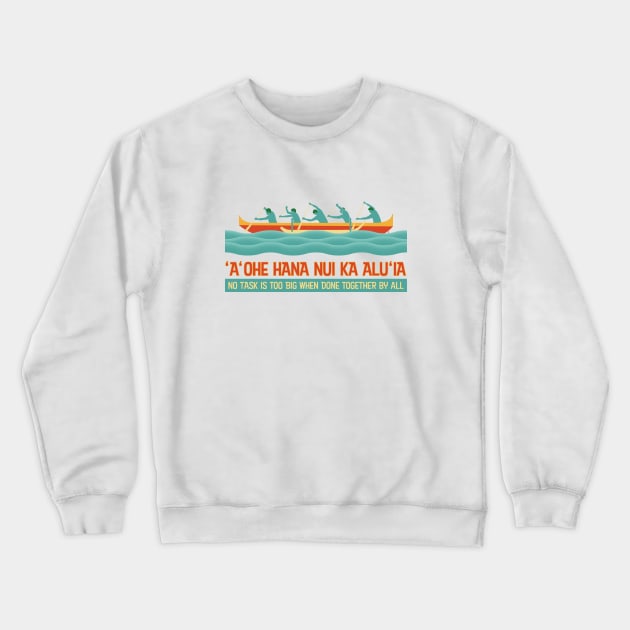 Hawaiian Proverb - No Task Is Too Big When Done Together By All Crewneck Sweatshirt by CuriousCurios